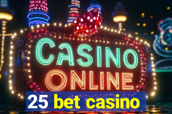 25 bet casino